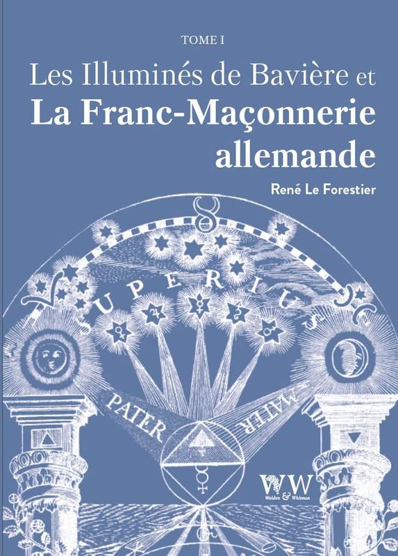 Les Illuminés de Bavière et la Franc-Maçonnerie allemande – T1 René Le Forestier