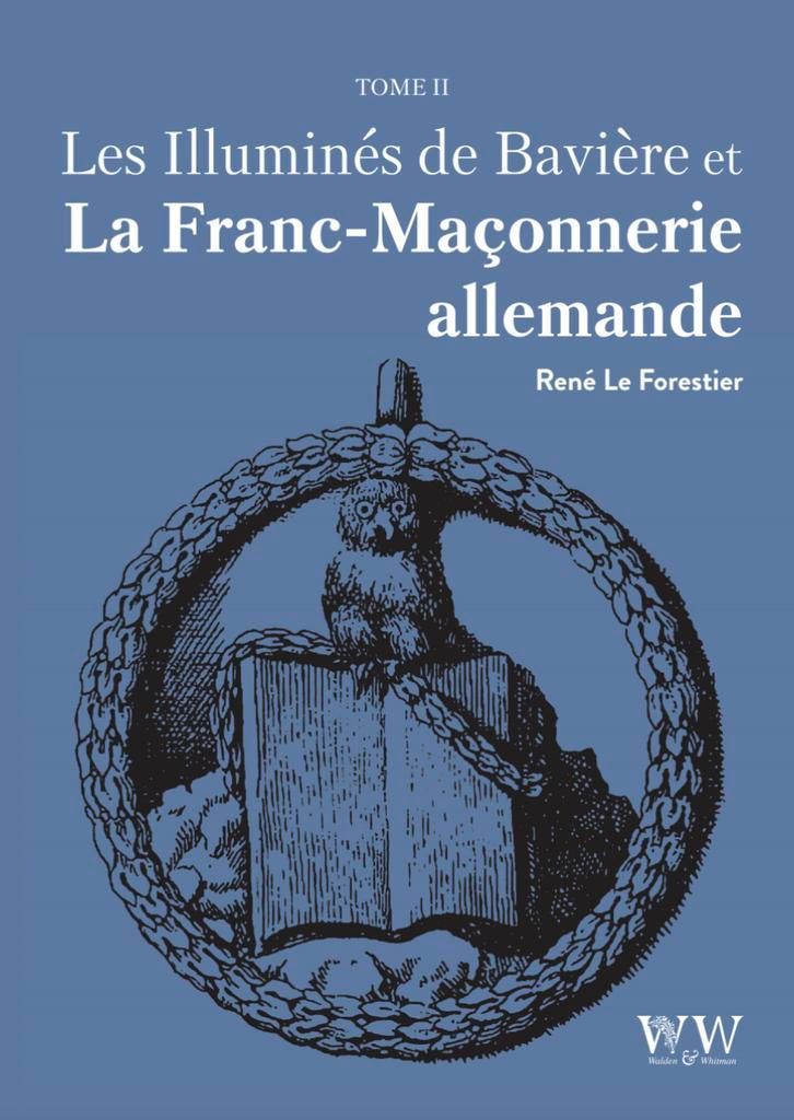 Les Illuminés de Bavière et la Franc-Maçonnerie allemande – T2 René Le Forestier