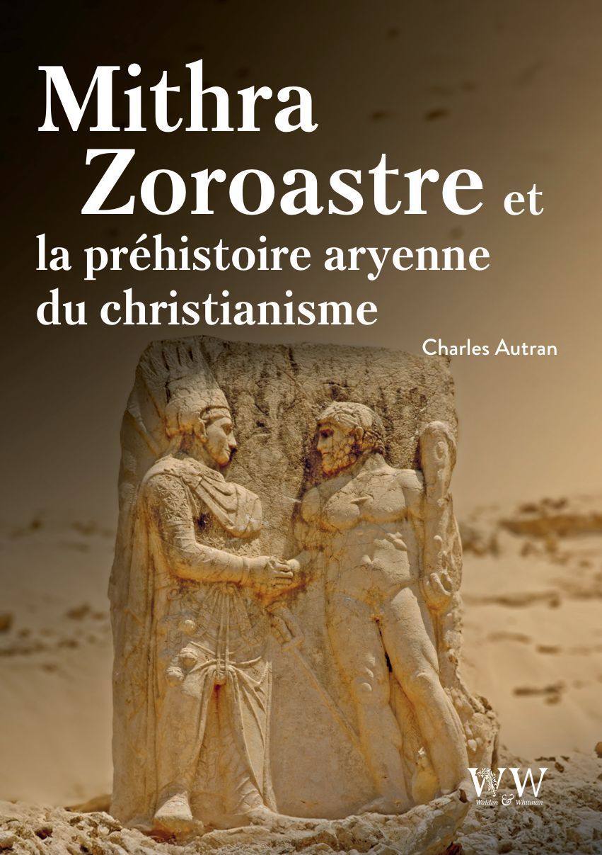 Mithra, Zoroastre et la préhistoire aryenne du christianisme Charles Autran