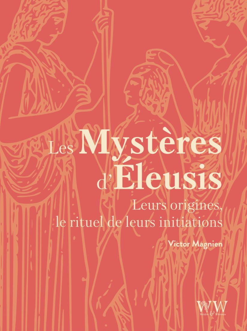 Les Mystères d’Éleusis leurs origines, le rituel de leurs initiations Victor Magnien