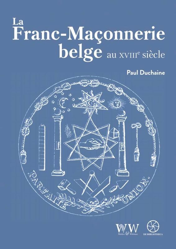La Franc-Maçonnerie belge au XVIIIe siècle Paul Duchaine