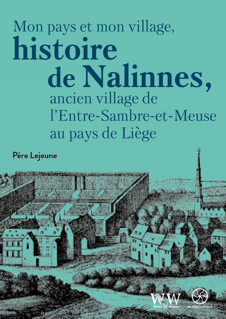 Mon pays et mon village, histoire de Nalinnes, ancien village de l’Entre-Sambre-et-Meuse au pays de Liège Père Lejuene