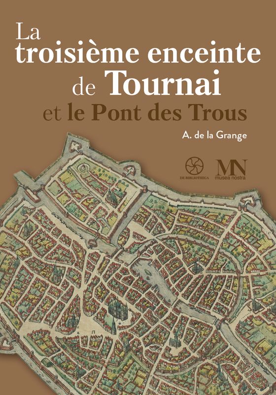 La troisième enceinte de Tournai et le pont des Trous. Amaury de La Grange