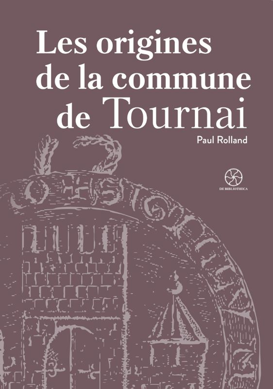 Les origines de la commune de Tournai. Paul Rolland