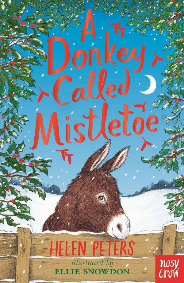 A Donkey called Mistletoe by Helen Peters and illustrated by Ellie Snowdon A Donkey called Mistletoe by Helen Peters and illustrated by Ellie Snowdon