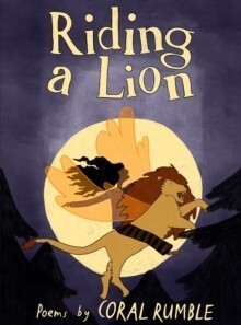 Riding a Lion, Poems by Coral Rumble Riding a Lion, Poems by Coral Rumble