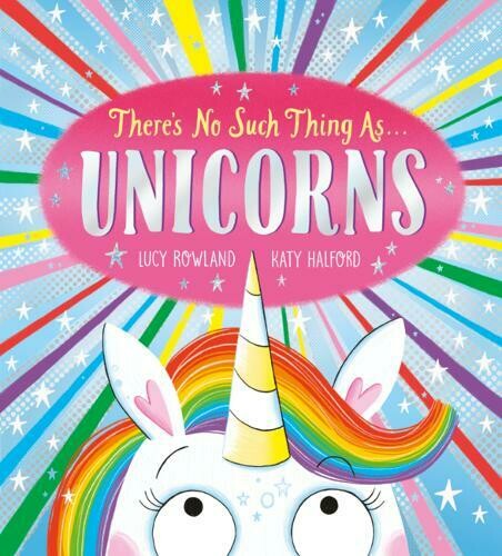 There's no such Thing as Unicorn by Lucy Rowland and Katy Halford There's no such Thing as Unicorn by Lucy Rowland and Katy Halford