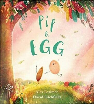 Pip and Egg by Alex Latimar and David Litchfield Pip and Egg by Alex Latimar and David Litchfield