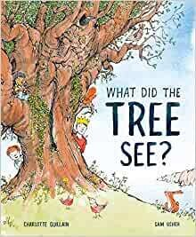 What did the Tree See? By Charlotte Guillain and Sam Usher