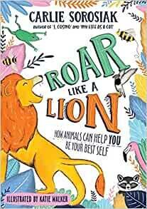 Roar Like a Lion: How Animals Can Help you be your Best Self
