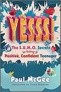 YESSS!: The S.U.M.O Secrets to being a Positive, Confident Teenager