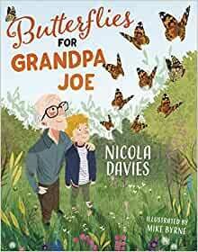 Butterflies for Granpa Joe by Nicola Davies and MIke Byrne
