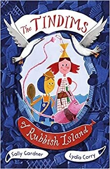 Tindims of Rubbish Island by Sally Gardner and Lydia Corry