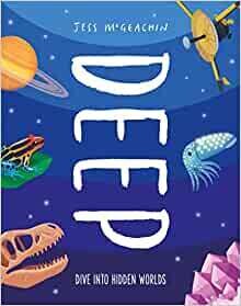 Deep: Dive Into Hidden Worlds by Jess McGeachin Deep: Dive Into Hidden Worlds by Jess McGeachin