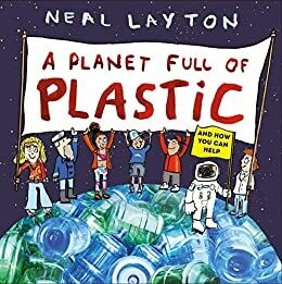 A Planet full of plastic by Neal Layton A Planet full of plastic by Neal Layton