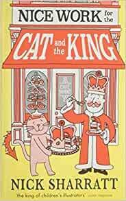 Nice Work for the Cat and the King by Nick Sharratt