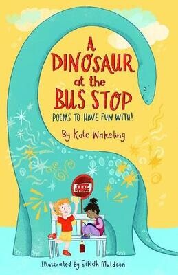 A Dinosaur at the Bus Stop by Kate Wakeling and Eilidh Muldoon
