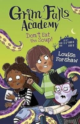 Grim Falls Academy: Don't Eat the Soup! by Louise Forshaw