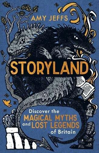 StoryLand: Discover the Magical Myths and Lost Legends of Britain by Amy Jeffs