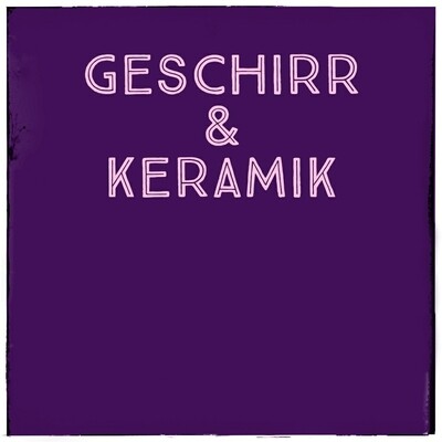 GESCHIRR &amp; KERAMIK