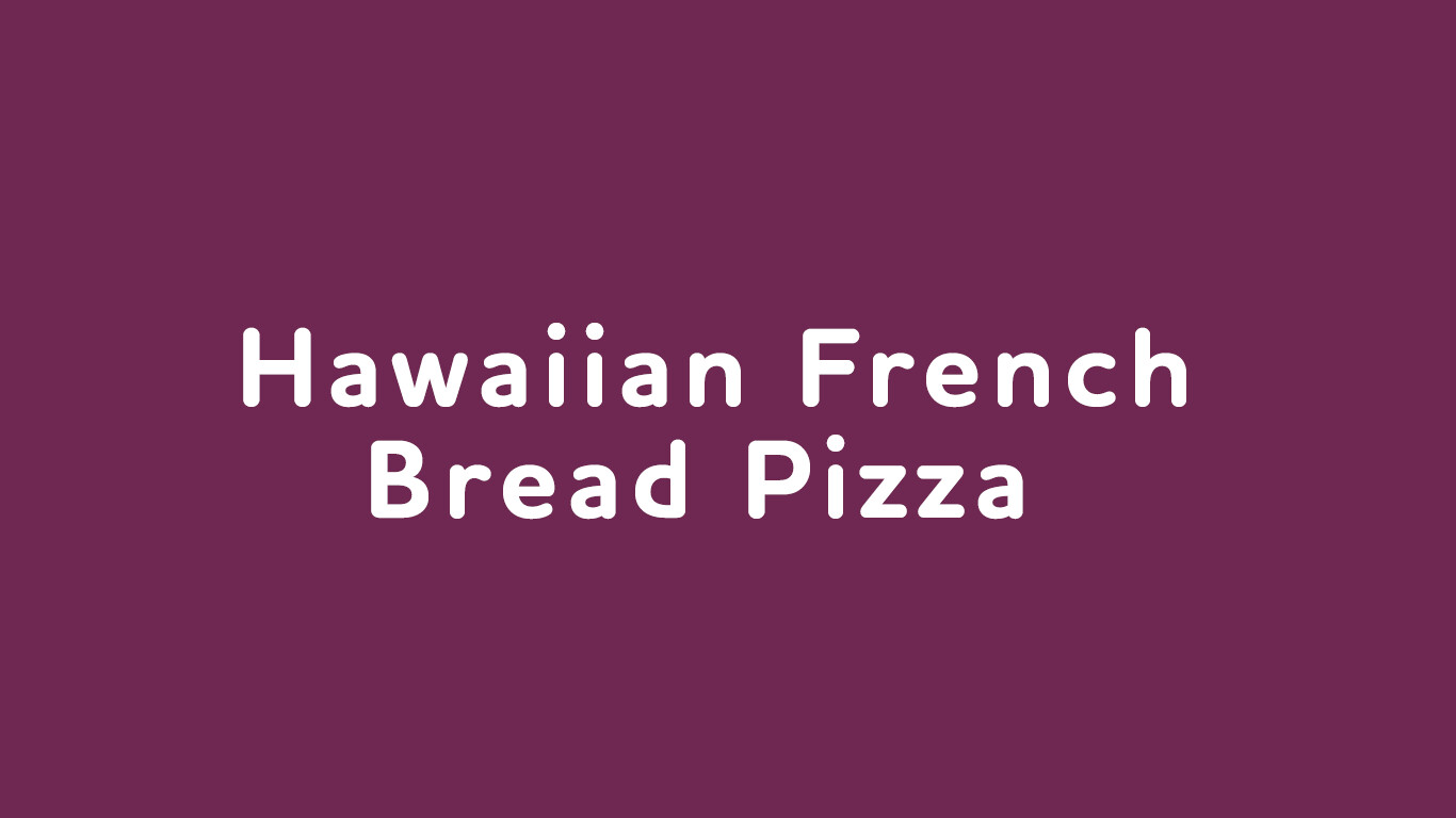 Feb. 25: Hawaiian French Bread Pizza Feb. 25: Hawaiian French Bread Pizza