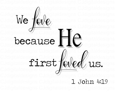 We Love Because He First Loved Us - 1 John 4:19 8"x10"