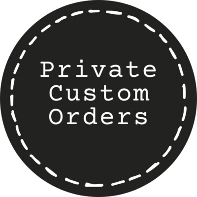 Private Custom Orders