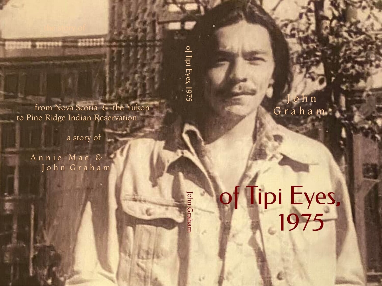 OF  TIPI  EYES, 1975     the story of Annie Mae &amp; John Graham (Wild Embers Press,  2023)