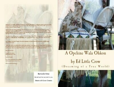 A Opchine Wala Ohkon  Dreaming of a True World  by Ed Little Crow  (full colour edition, 2012)