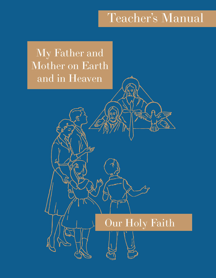 Our Holy Faith 1: My Father and Mother on Earth and in Heaven ~ Teacher Manual