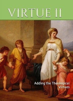 Virtue II: Adding the Theological Virtues (K-6th) ~ Textbook