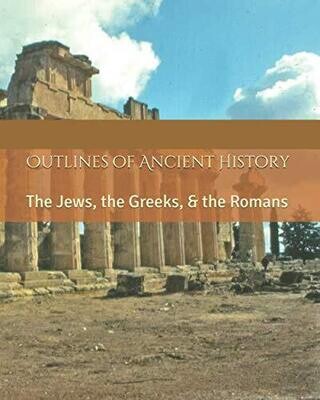 Outlines of Ancient History: The Jews, the Greeks, & the Romans ~ Textbook