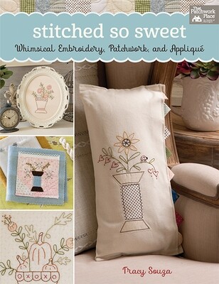 Stitched So Sweet - Whimsical Embroidery, Patchwork, and Appliqué