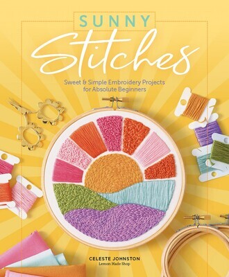 Sunny Stitches Sweet and Simple Embroidery Projects for Absolute Beginners - Book