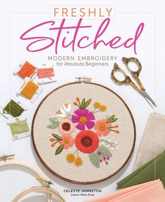 Freshly Stitched: Modern Embroidery for Absolute Beginners - Book