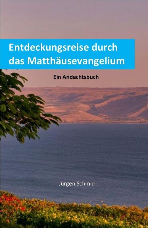 Entdeckungsreise durch das Matthäusevangelium Entdeckungsreise durch das Matthäusevangelium