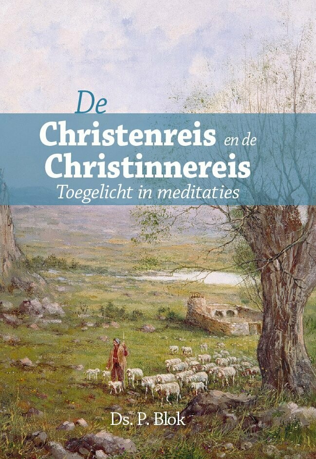De Christenreis en de Christinnereis: meditaties door ds. P. Blok