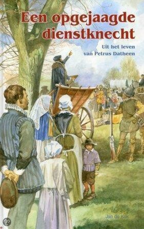 Een opgejaagde dienstknecht - uit het leven van Petrus Datheen