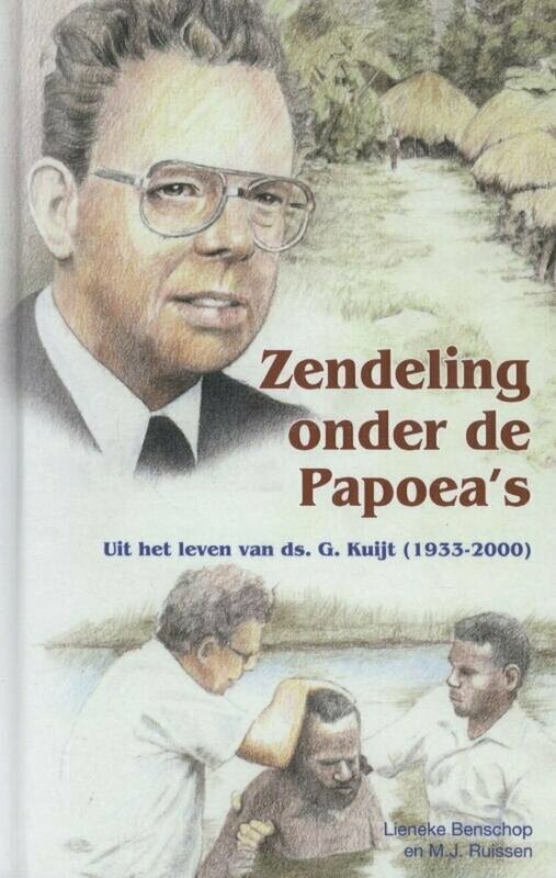 Zendeling onder de Papoea's - uit het leven van ds. G. Kuijt