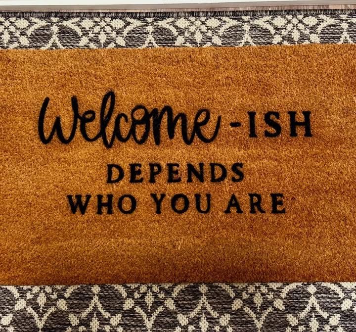 Welcome -ISH Depends Who You Are Welcome -ISH Depends Who You Are