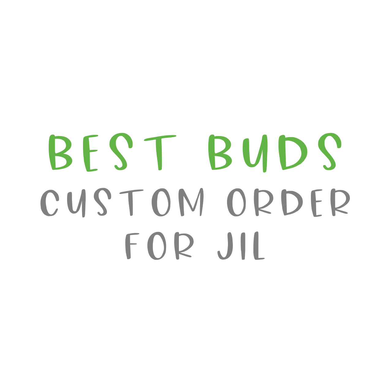 Jil "Best Buds" Custom Order