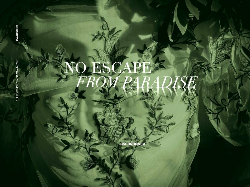 Eva Brunner | NO ESCAPE FROM PARADISE Eva Brunner | NO ESCAPE FROM PARADISE