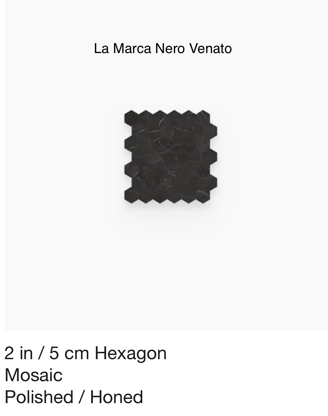 La Marca Series "Nero Venato" 2 inch hex mosaic (Anatolia) $25.14 SQFT