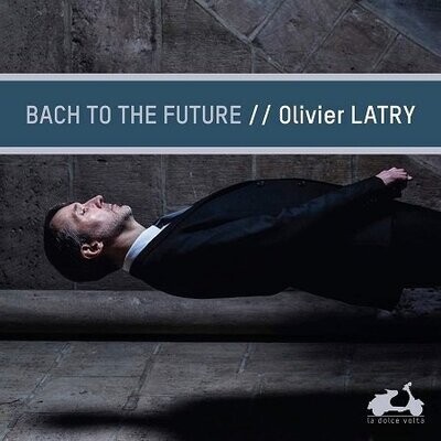 Bach: Bach to the Future, Olivier Latry