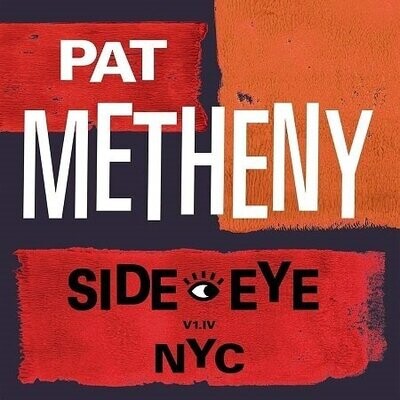 Metheny Pat: Side-Eye NYC (V1.IV)