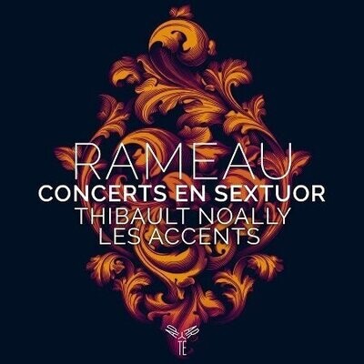 Rameau: Concerts en Sextuor, Thibault Noally, Les Accents