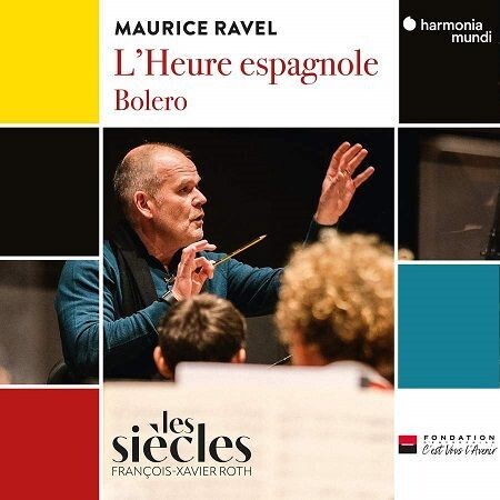 Ravel: Boléro, L'Heure Espagnole, Les Siècles, François-Xavier Roth