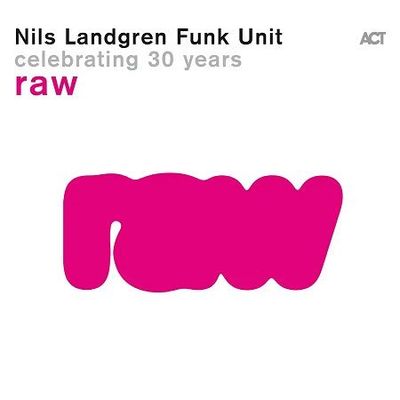 Nils Landgren Funk Unit: Raw