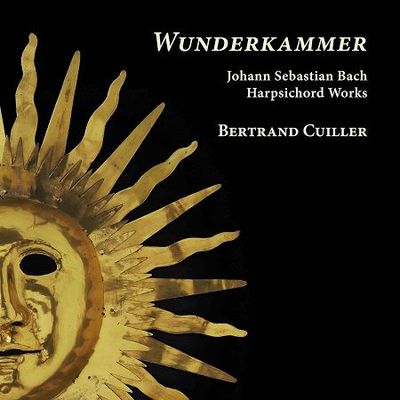 Bach: Wunderkammer - Harpsichord Works, Bertrand Cuiller Bach: Wunderkammer - Harpsichord Works, Bertrand Cuiller