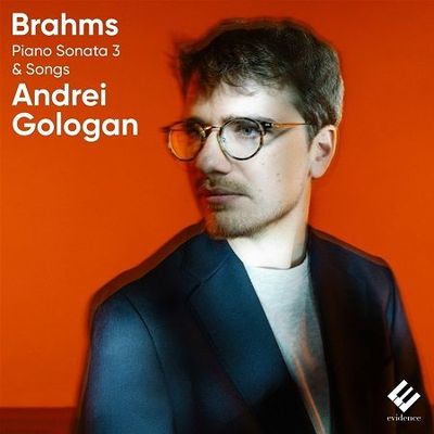Brahms: Piano Sonata n°3 & Songs, Andrei Gologan Brahms: Piano Sonata n°3 & Songs, Andrei Gologan
